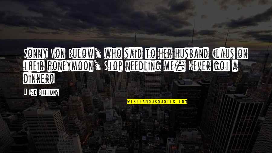 Oscanlon Quotes By Red Buttons: Sonny Von Bulow, who said to her husband Oscanlon Quotes By Red Buttons: Sonny Von Bulow, who said to her husband