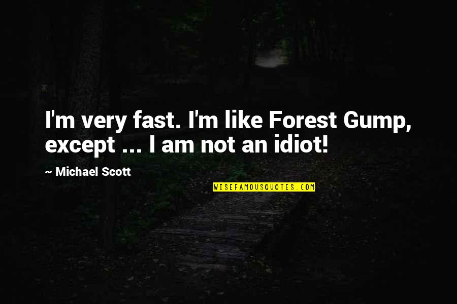 Oscar And Lucinda Movie Quotes By Michael Scott: I'm very fast. I'm like Forest Gump, except