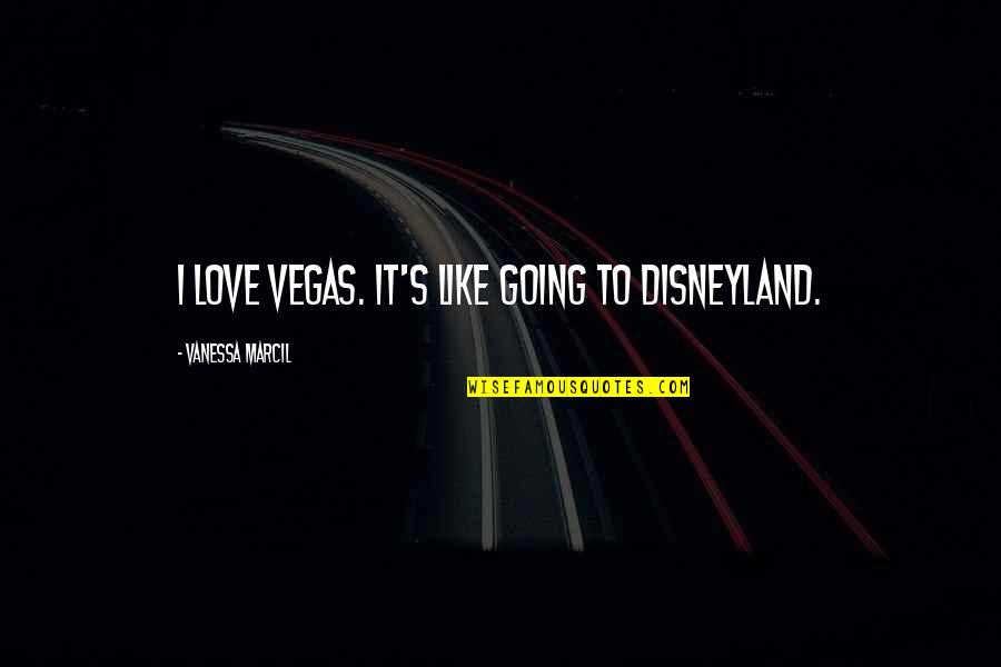 Oscar Award Quotes By Vanessa Marcil: I love Vegas. It's like going to Disneyland.