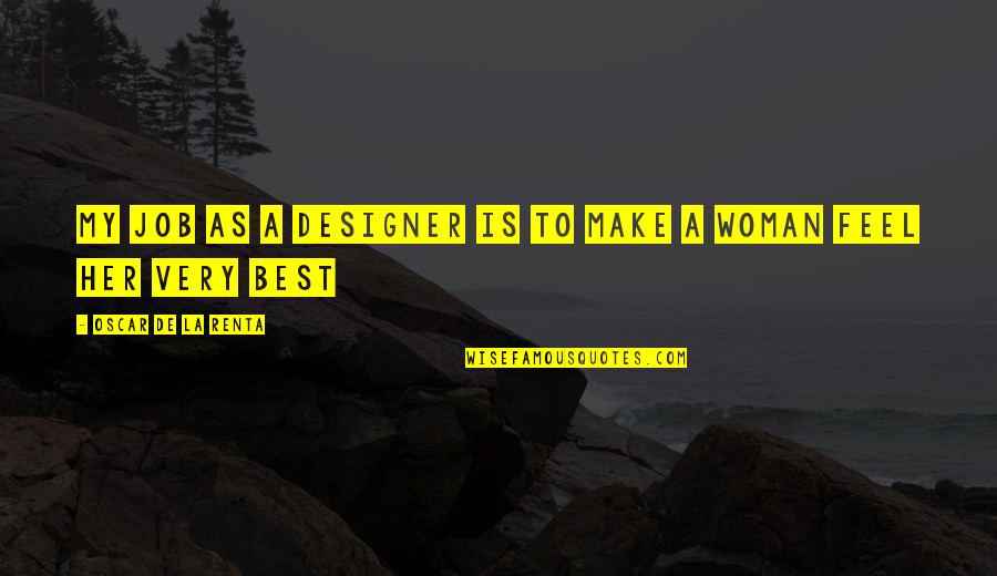 Oscar De La Renta Best Quotes By Oscar De La Renta: My job as a designer is to make
