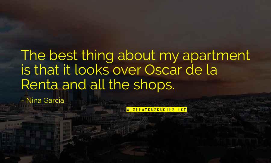 Oscar De Renta Quotes By Nina Garcia: The best thing about my apartment is that Oscar De Renta Quotes By Nina Garcia: The best thing about my apartment is that