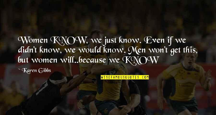 Oscar Dleon Quotes By Karen Gibbs: Women KNOW, we just know. Even if we Oscar Dleon Quotes By Karen Gibbs: Women KNOW, we just know. Even if we