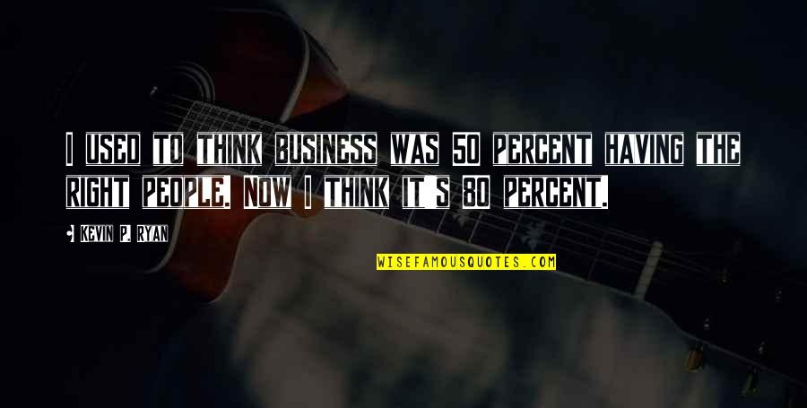 Oscar Dleon Quotes By Kevin P. Ryan: I used to think business was 50 percent Oscar Dleon Quotes By Kevin P. Ryan: I used to think business was 50 percent