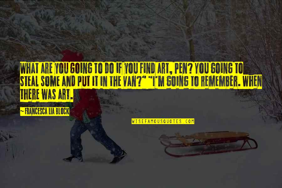Oscar Fingal Oflahertie Wills Wilde Quotes By Francesca Lia Block: What are you going to do if you