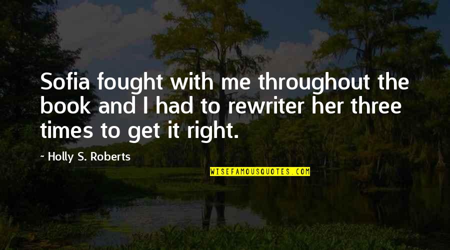 Oscar Fingal Oflahertie Wills Wilde Quotes By Holly S. Roberts: Sofia fought with me throughout the book and