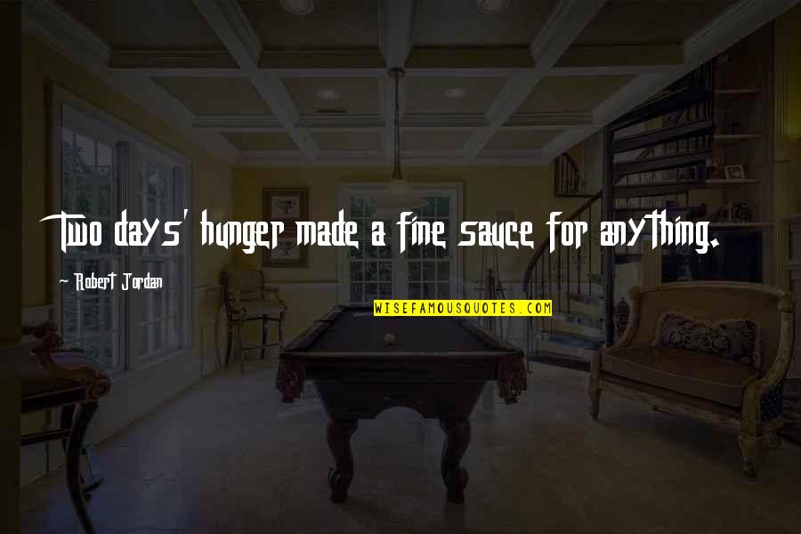 Oscar Gustave Rejlander Quotes By Robert Jordan: Two days' hunger made a fine sauce for Oscar Gustave Rejlander Quotes By Robert Jordan: Two days' hunger made a fine sauce for