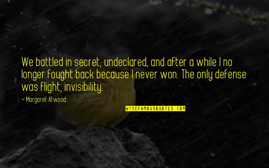 Oscar Hammerstein Love Quote Quotes By Margaret Atwood: We battled in secret, undeclared, and after a