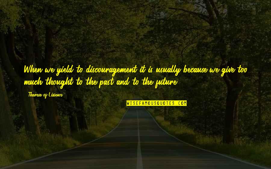 Oscar Linke Quotes By Therese Of Lisieux: When we yield to discouragement it is usually