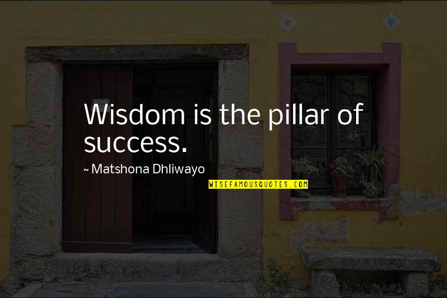Oscar Madison Quotes By Matshona Dhliwayo: Wisdom is the pillar of success.