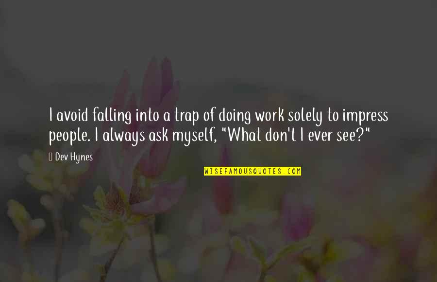 Oscar Memorable Quotes By Dev Hynes: I avoid falling into a trap of doing Oscar Memorable Quotes By Dev Hynes: I avoid falling into a trap of doing