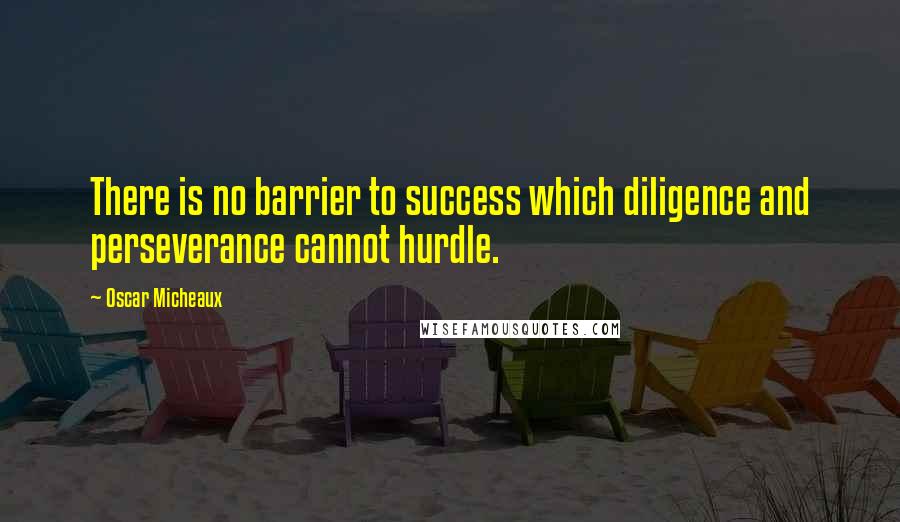 Oscar Micheaux quotes: There is no barrier to success which diligence and perseverance cannot hurdle.