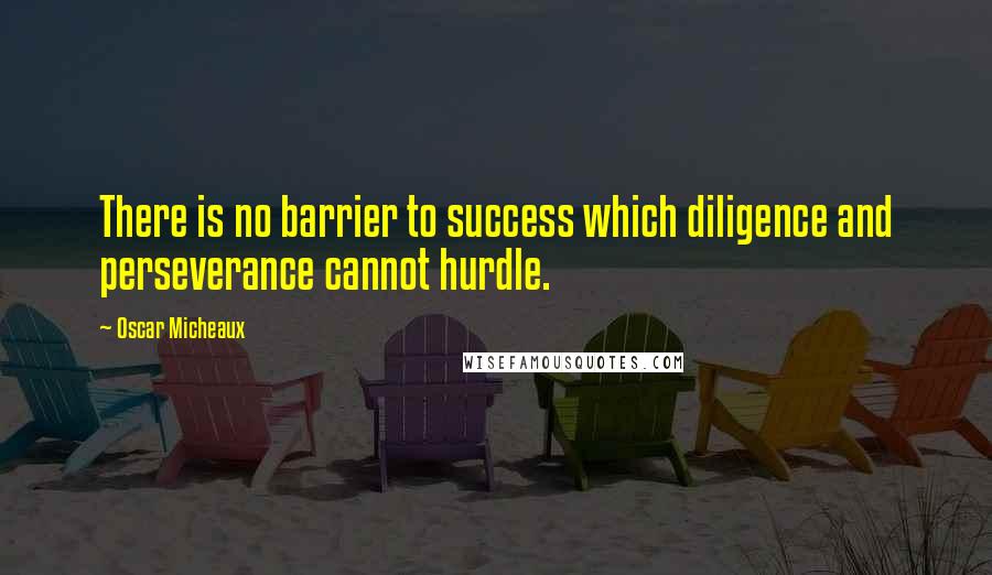 Oscar Micheaux quotes: There is no barrier to success which diligence and perseverance cannot hurdle. Oscar Micheaux quotes: There is no barrier to success which diligence and perseverance cannot hurdle.