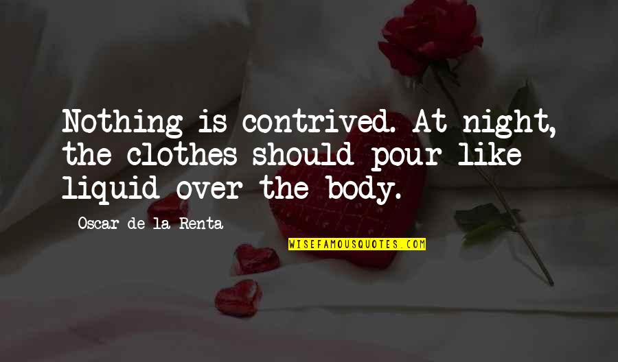 Oscar Night Quotes By Oscar De La Renta: Nothing is contrived. At night, the clothes should