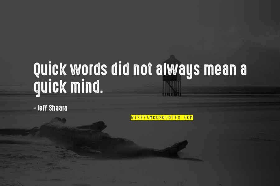 Oscar Olivera Quotes By Jeff Shaara: Quick words did not always mean a quick Oscar Olivera Quotes By Jeff Shaara: Quick words did not always mean a quick