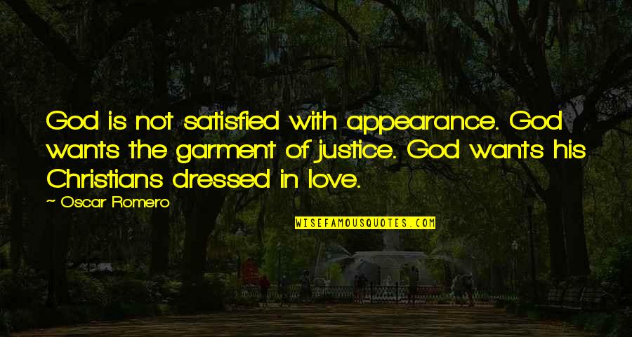 Oscar Romero Quotes By Oscar Romero: God is not satisfied with appearance. God wants