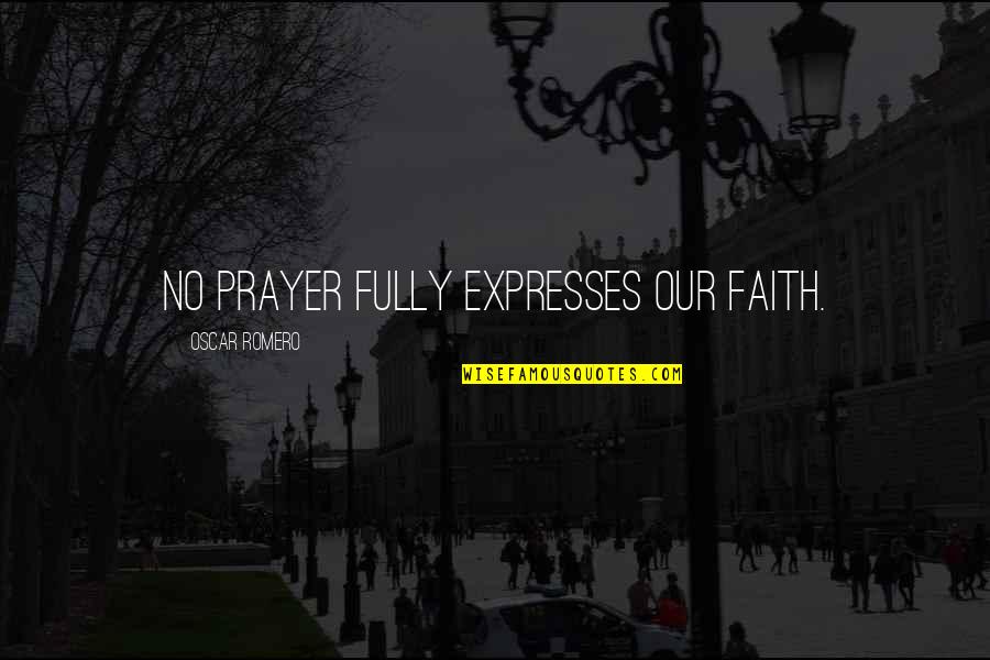 Oscar Romero Quotes By Oscar Romero: No prayer fully expresses our faith.
