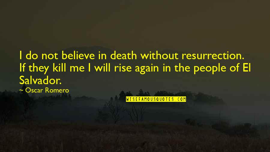 Oscar Romero Quotes By Oscar Romero: I do not believe in death without resurrection.