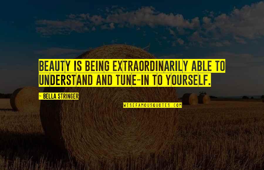 Oscar W. Firkins Quotes By Bella Stringer: Beauty is Being Extraordinarily Able to Understand and