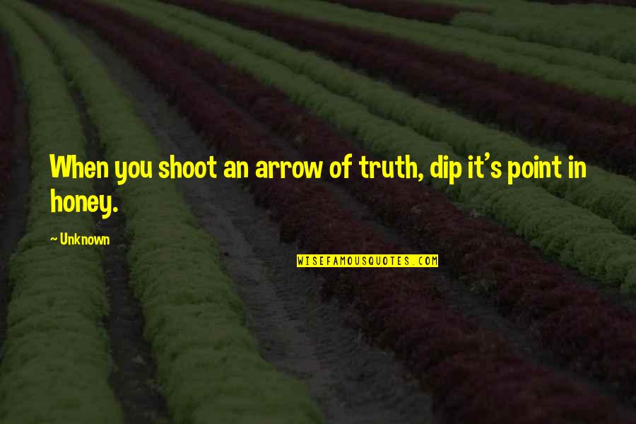 Oscar W. Firkins Quotes By Unknown: When you shoot an arrow of truth, dip