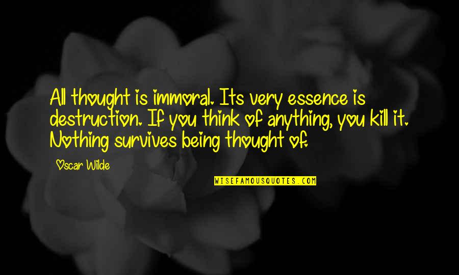 Oscar Wilde All Quotes By Oscar Wilde: All thought is immoral. Its very essence is