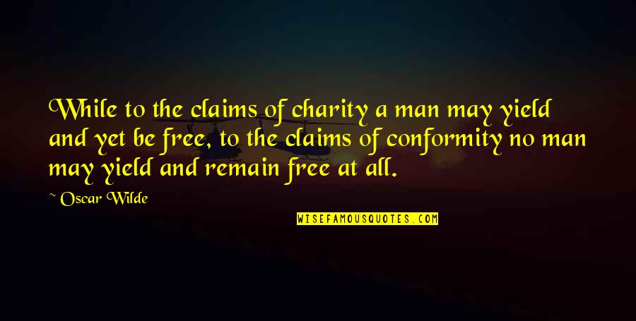 Oscar Wilde All Quotes By Oscar Wilde: While to the claims of charity a man