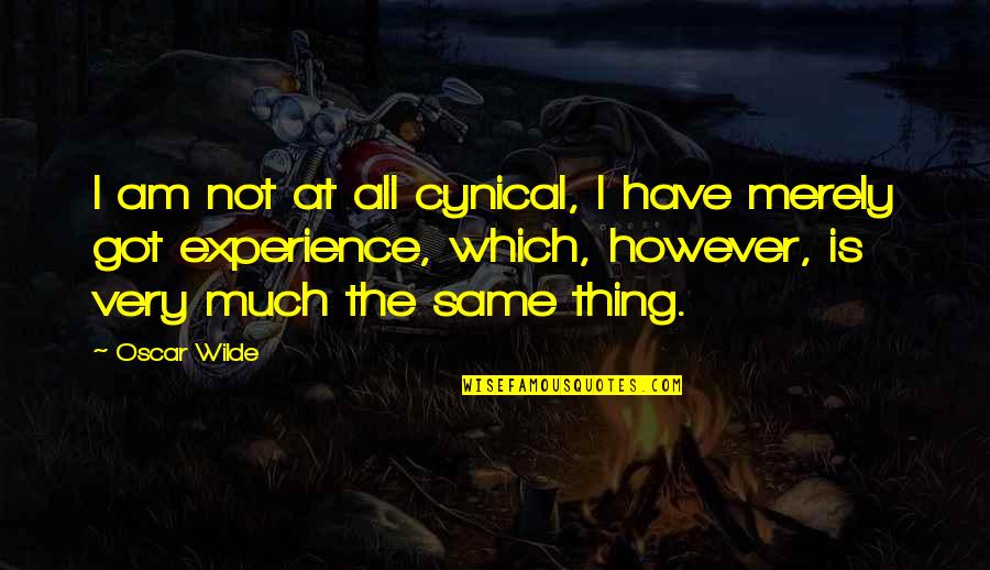 Oscar Wilde All Quotes By Oscar Wilde: I am not at all cynical, I have