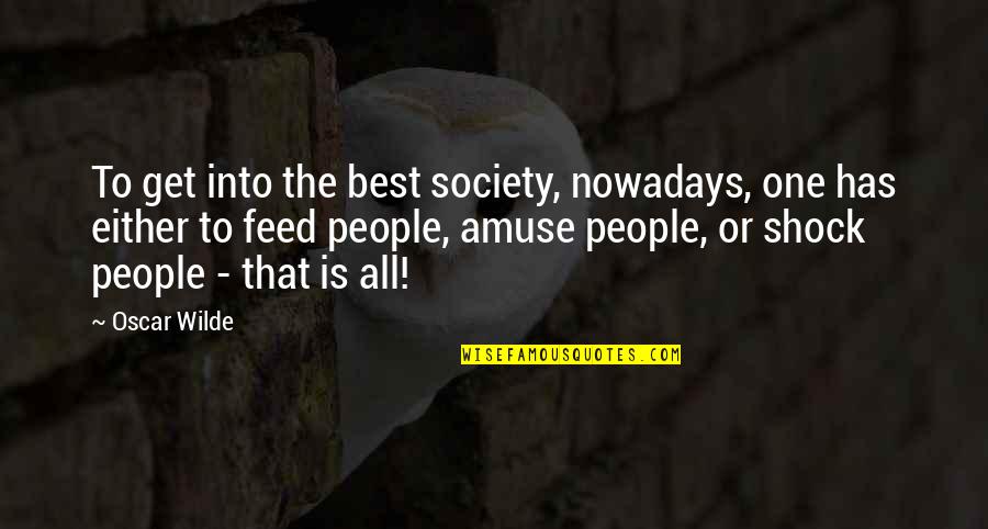 Oscar Wilde Best Quotes By Oscar Wilde: To get into the best society, nowadays, one