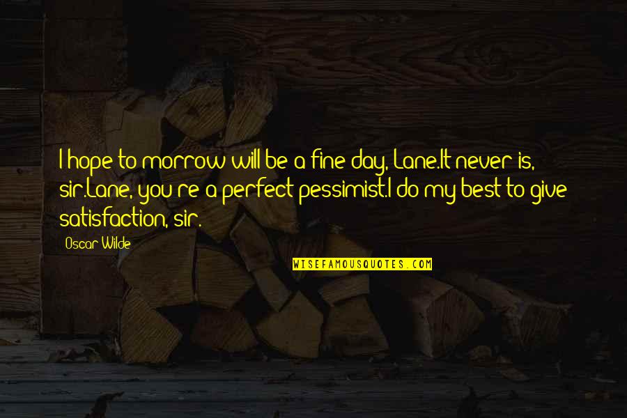 Oscar Wilde Best Quotes By Oscar Wilde: I hope to-morrow will be a fine day,