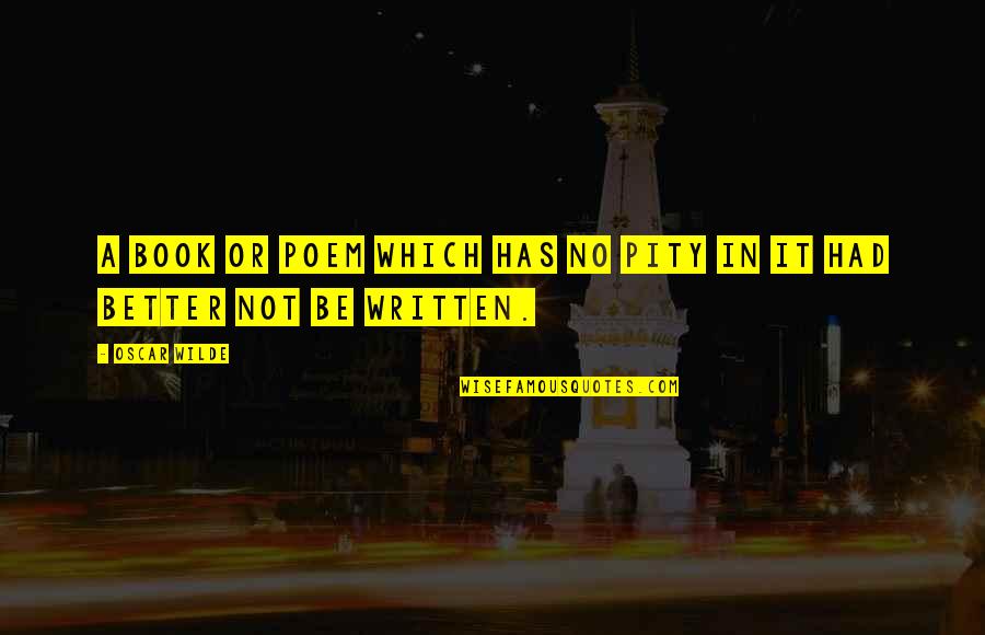 Oscar Wilde Book Quotes By Oscar Wilde: A book or poem which has no pity