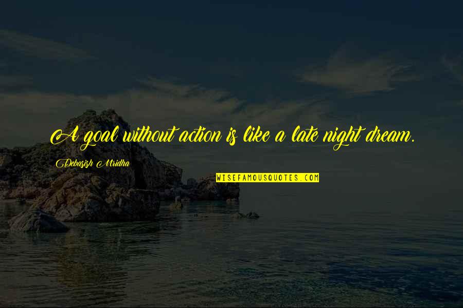 Oscar Wilde Dream Quotes By Debasish Mridha: A goal without action is like a late Oscar Wilde Dream Quotes By Debasish Mridha: A goal without action is like a late