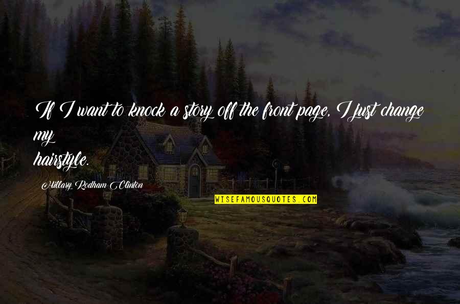 Oscar Wilde Famous Quotes By Hillary Rodham Clinton: If I want to knock a story off Oscar Wilde Famous Quotes By Hillary Rodham Clinton: If I want to knock a story off