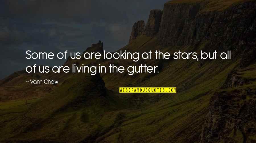 Oscar Wilde Gutter Quotes By Vann Chow: Some of us are looking at the stars,