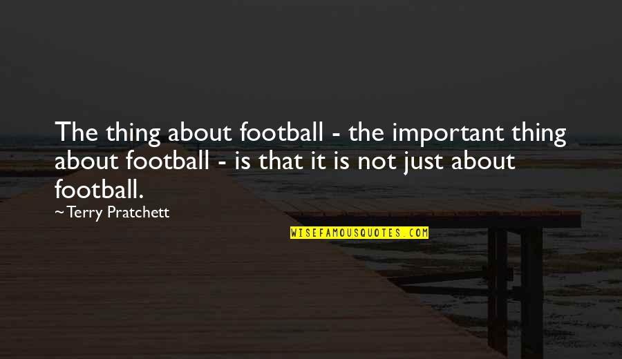 Oscar Wilde Imitation Quotes By Terry Pratchett: The thing about football - the important thing Oscar Wilde Imitation Quotes By Terry Pratchett: The thing about football - the important thing