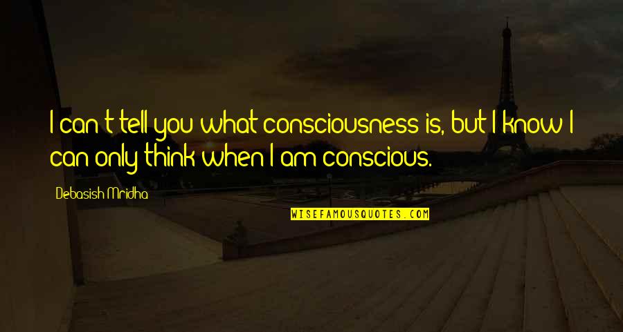Oscar Wilde Inspirational Quotes By Debasish Mridha: I can't tell you what consciousness is, but Oscar Wilde Inspirational Quotes By Debasish Mridha: I can't tell you what consciousness is, but