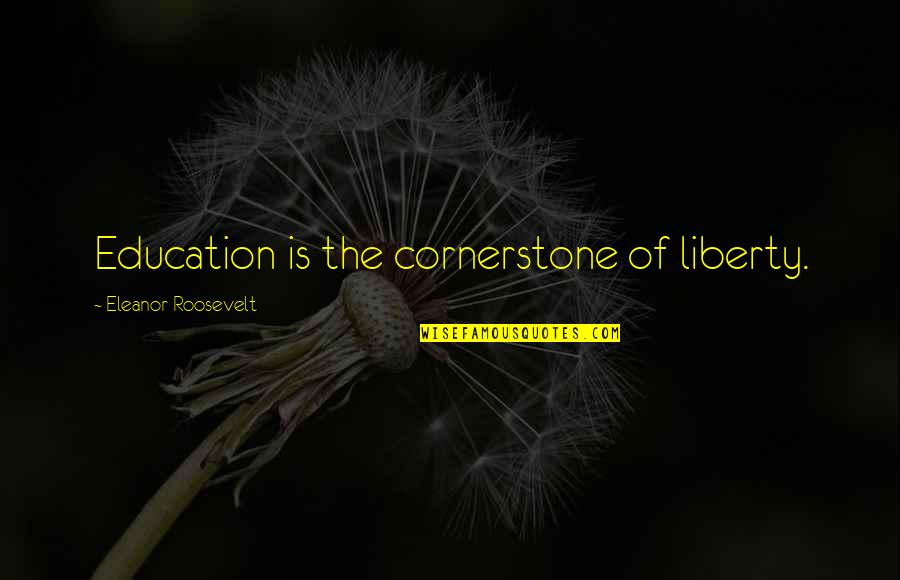 Oscar Wilde Morality Quotes By Eleanor Roosevelt: Education is the cornerstone of liberty. Oscar Wilde Morality Quotes By Eleanor Roosevelt: Education is the cornerstone of liberty.
