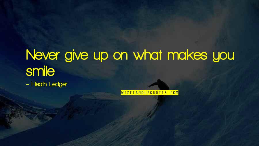 Oscar Wilde Morality Quotes By Heath Ledger: Never give up on what makes you smile Oscar Wilde Morality Quotes By Heath Ledger: Never give up on what makes you smile