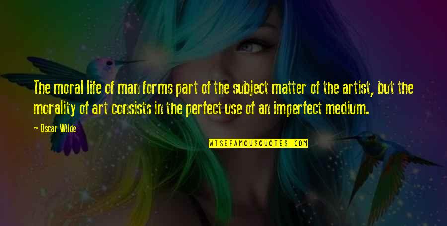 Oscar Wilde Morality Quotes By Oscar Wilde: The moral life of man forms part of Oscar Wilde Morality Quotes By Oscar Wilde: The moral life of man forms part of