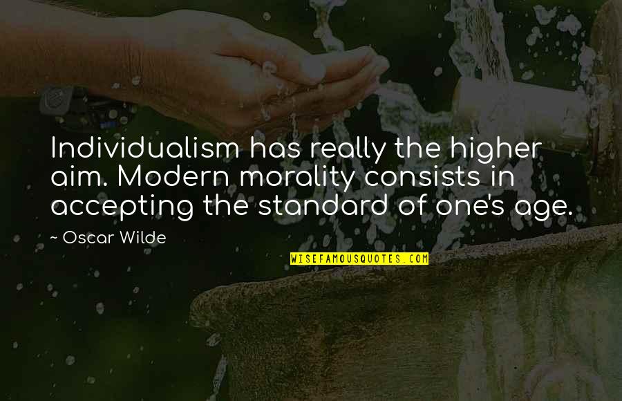 Oscar Wilde Morality Quotes By Oscar Wilde: Individualism has really the higher aim. Modern morality Oscar Wilde Morality Quotes By Oscar Wilde: Individualism has really the higher aim. Modern morality