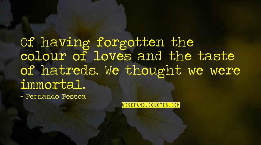 Oscar Wilde Paradox Quotes By Fernando Pessoa: Of having forgotten the colour of loves and Oscar Wilde Paradox Quotes By Fernando Pessoa: Of having forgotten the colour of loves and
