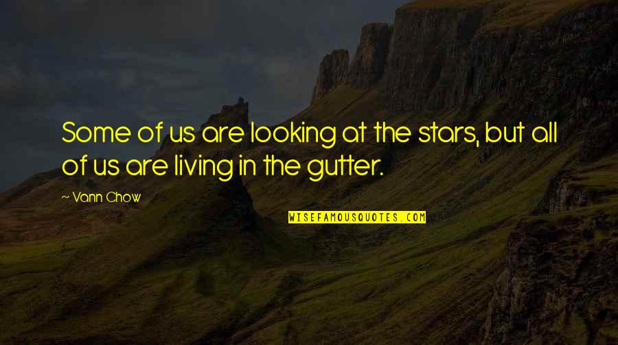 Oscar Wilde Quote Quotes By Vann Chow: Some of us are looking at the stars,