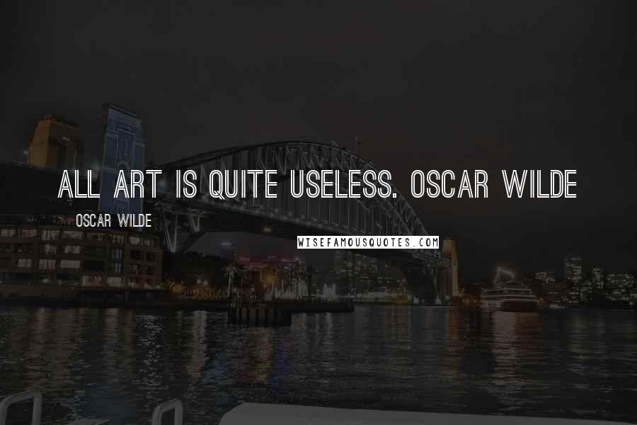 Oscar Wilde quotes: All art is quite useless. OSCAR WILDE
