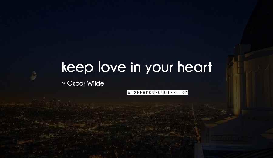 Oscar Wilde quotes: keep love in your heart