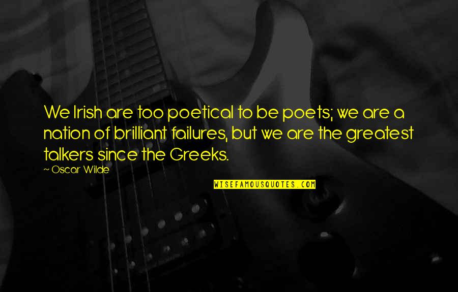 Oscar Wilde Quotes By Oscar Wilde: We Irish are too poetical to be poets; Oscar Wilde Quotes By Oscar Wilde: We Irish are too poetical to be poets;