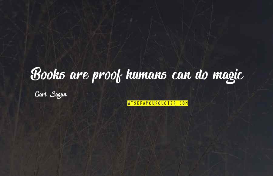 Oscard Jas Quotes By Carl Sagan: Books are proof humans can do magic