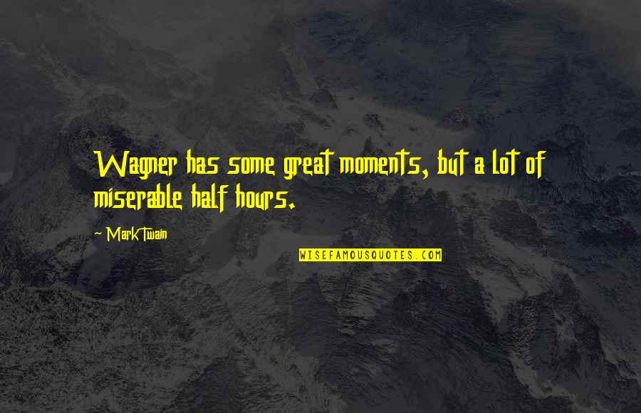 Oscarlik Quotes By Mark Twain: Wagner has some great moments, but a lot