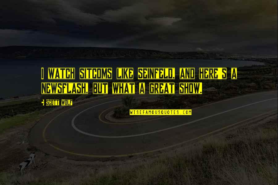 Oscarlik Quotes By Scott Wolf: I watch sitcoms like Seinfeld, and here's a