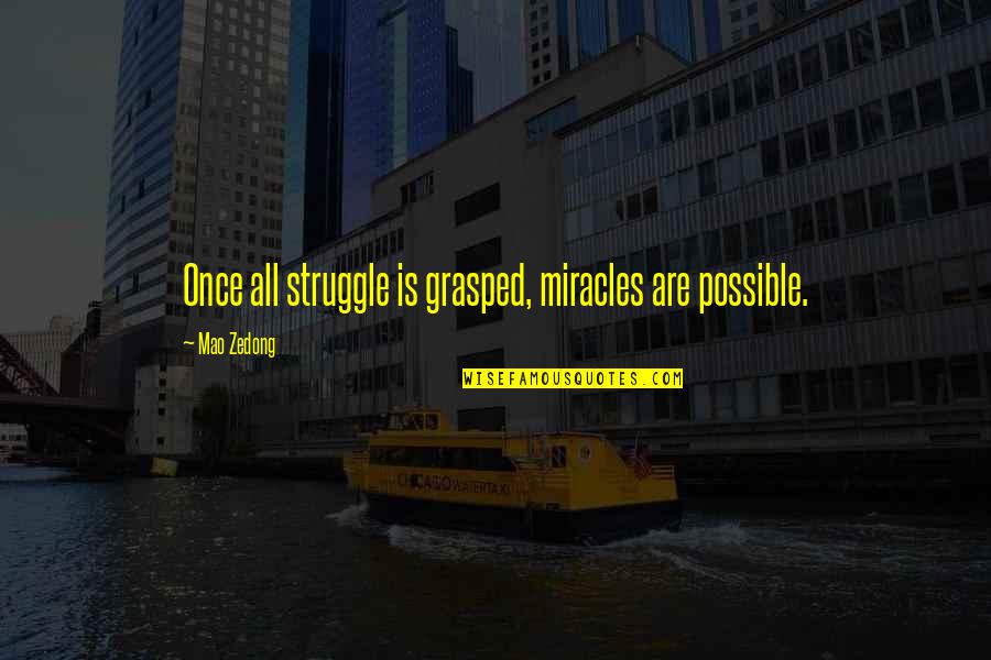 Oscaro Quotes By Mao Zedong: Once all struggle is grasped, miracles are possible.