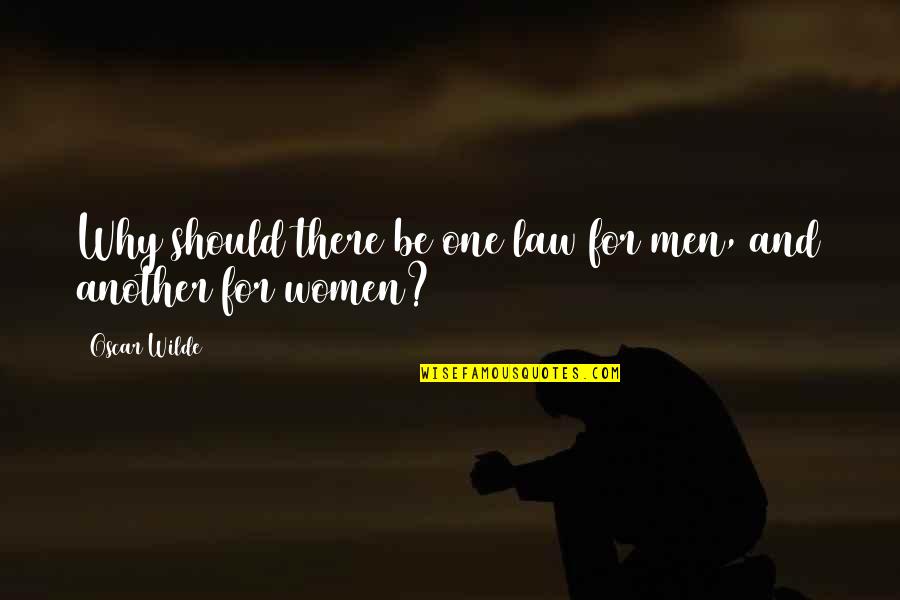 Oscar's Law Quotes By Oscar Wilde: Why should there be one law for men,