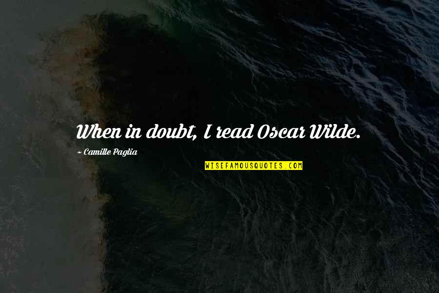 Oscars Quotes By Camille Paglia: When in doubt, I read Oscar Wilde.