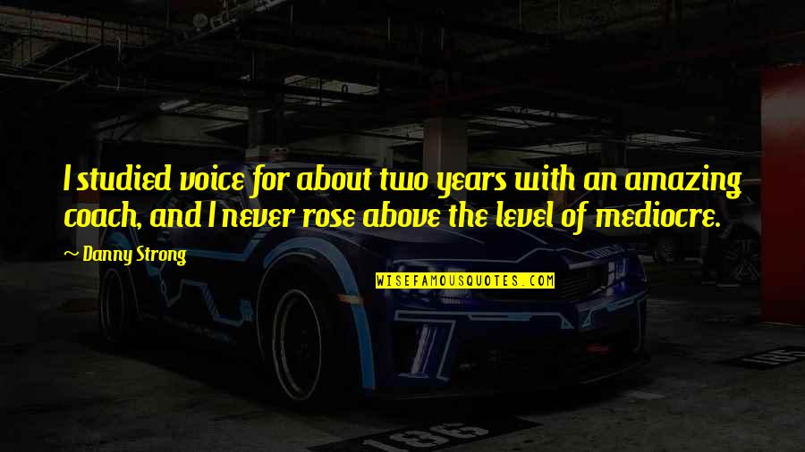 Oscary 2017 Quotes By Danny Strong: I studied voice for about two years with Oscary 2017 Quotes By Danny Strong: I studied voice for about two years with